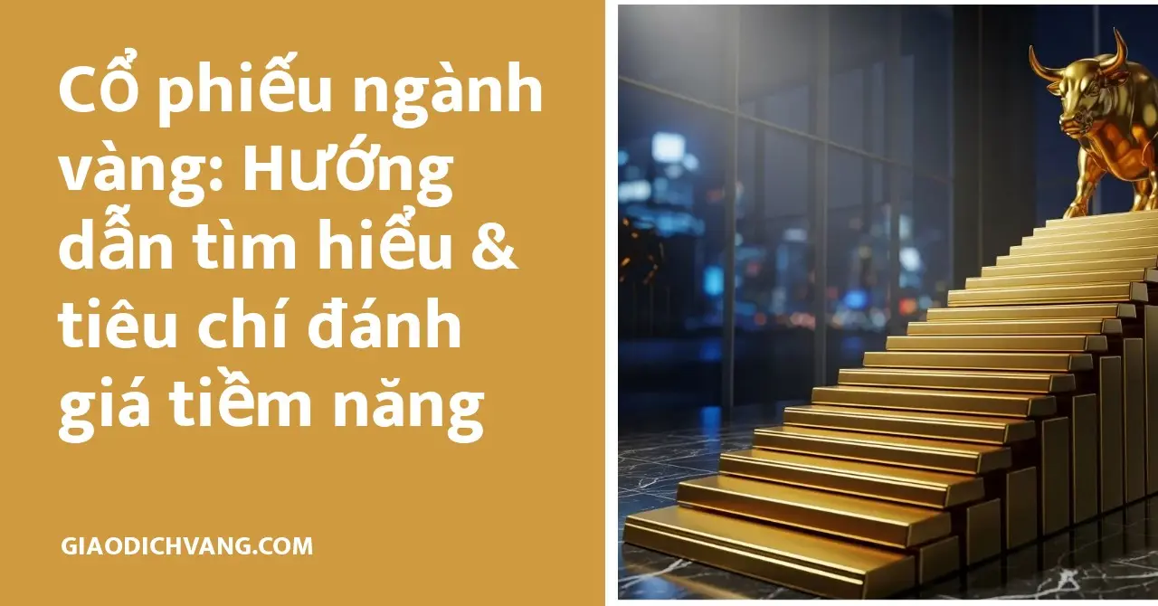 Hướng dẫn cơ bản về cổ phiếu ngành vàng và tiêu chí đánh giá tiềm năng đầu tư.
