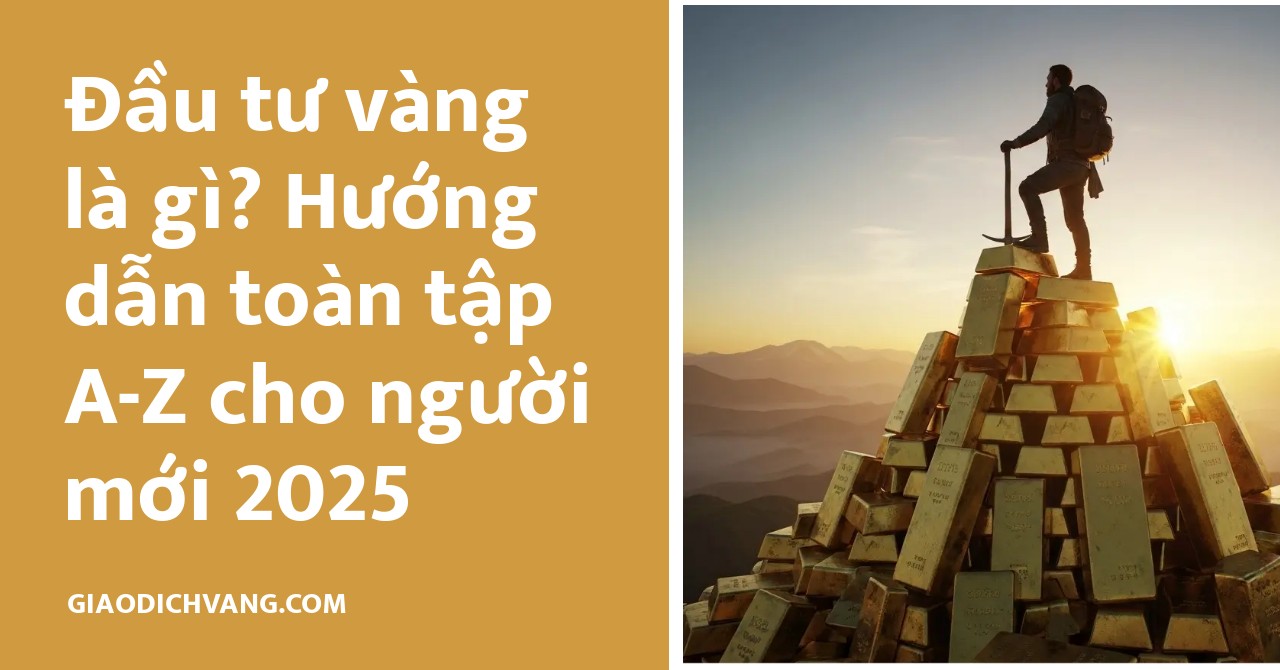 Hướng dẫn chi tiết về đầu tư vàng dành cho người mới bắt đầu năm 2025