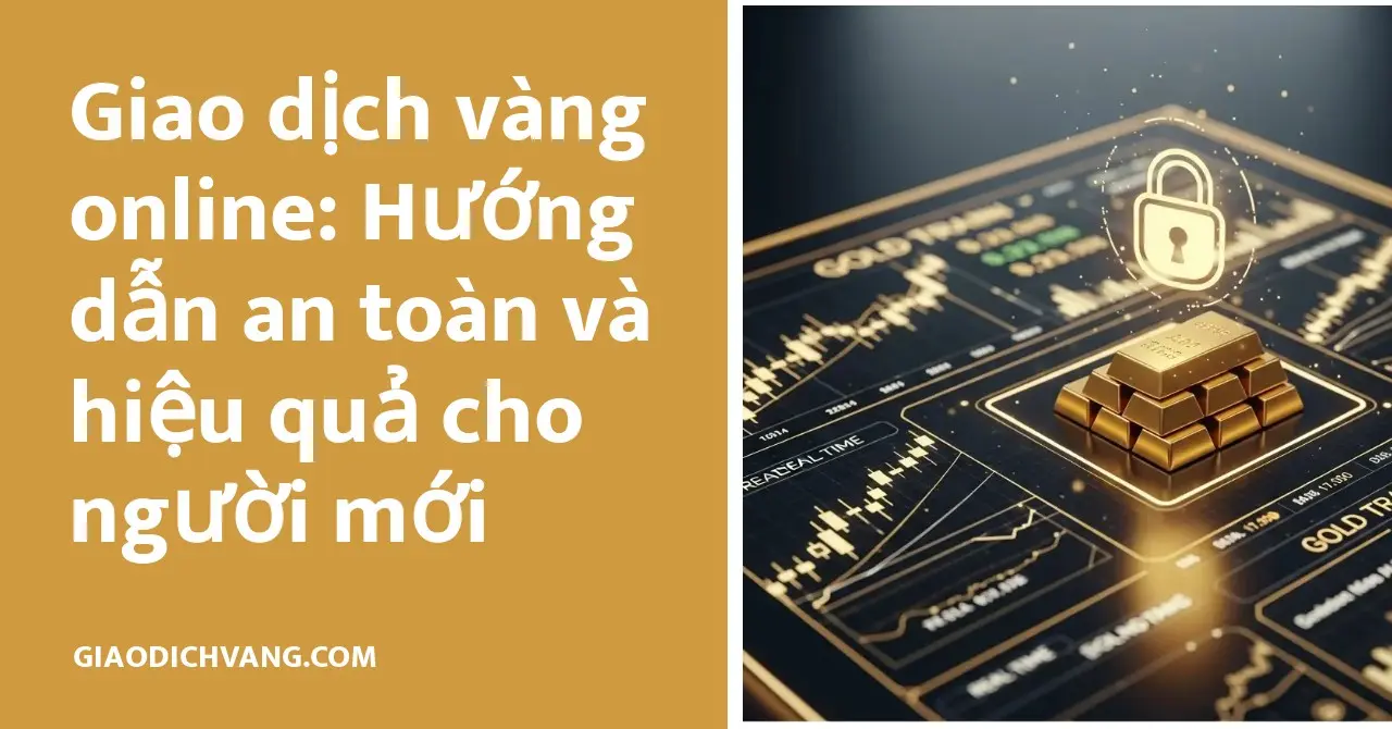 Hướng dẫn chi tiết về giao dịch vàng online an toàn và hiệu quả cho người mới bắt đầu.