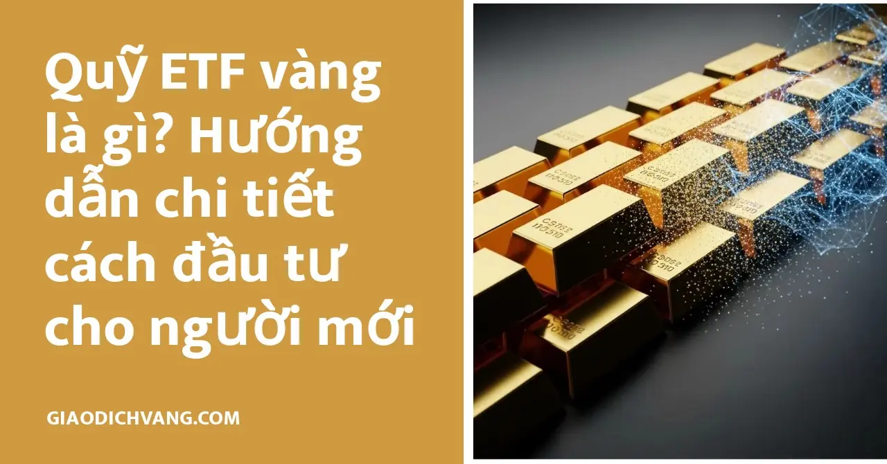 Tìm hiểu cơ bản về Quỹ ETF vàng và cách đầu tư hiệu quả cho người mới