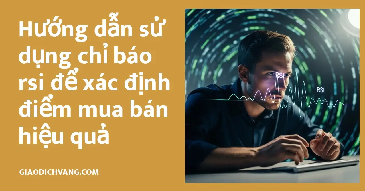 Hướng dẫn sử dụng chỉ báo rsi giúp nhà đầu tư xác định điểm mua bán hiệu quả trên thị trường tài chính.